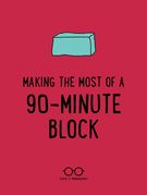 Making Most 90-Minute Block., Teacher Idea