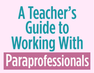 A Teacher’s Guide Working With Paraprofessionals., Teacher