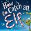 How to Catch an Elf: A STEM Lesson.