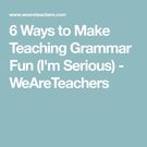 6 Ways to Make Teaching Grammar Fun.