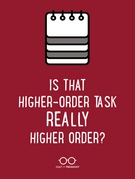Is That Higher-Order Task Really Higher Order?