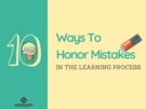 10 Ways To Honor Mistakes In The Learning Process.
