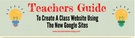 Teachers Guide to Creating Classroom Websites Using Google Sites.