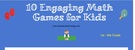 10 Engaging Math Games for Young Learners.