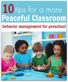 Preschool Behavior Management. 10 Tips For A More Peaceful Classroom.