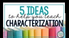 5 Ways To Teach Characterization And Character Analysis.