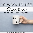 10 Ways To Use Quotes in the English Classroom.