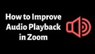 How to Improve Audio Playback in Zoom.
