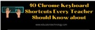 10 Chrome Keyboard Shortcuts Every Teacher Should Know about.