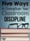 Five Ways To Strengthen Your Classroom Discipline.